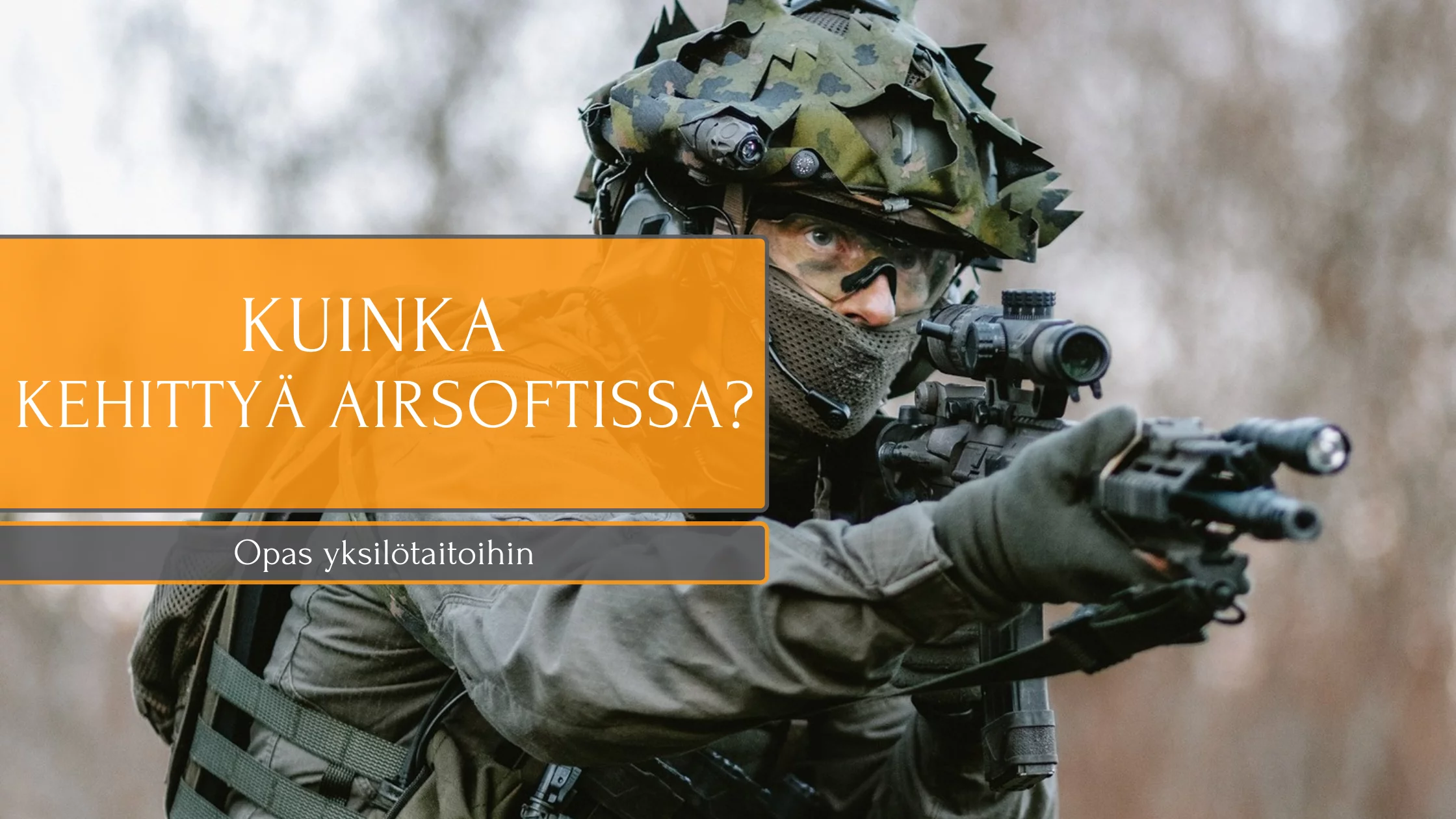 Kuinka tulla paremmaksi airsoft-pelaajaksi? – Syväluotaava opas yksilötaitoihin