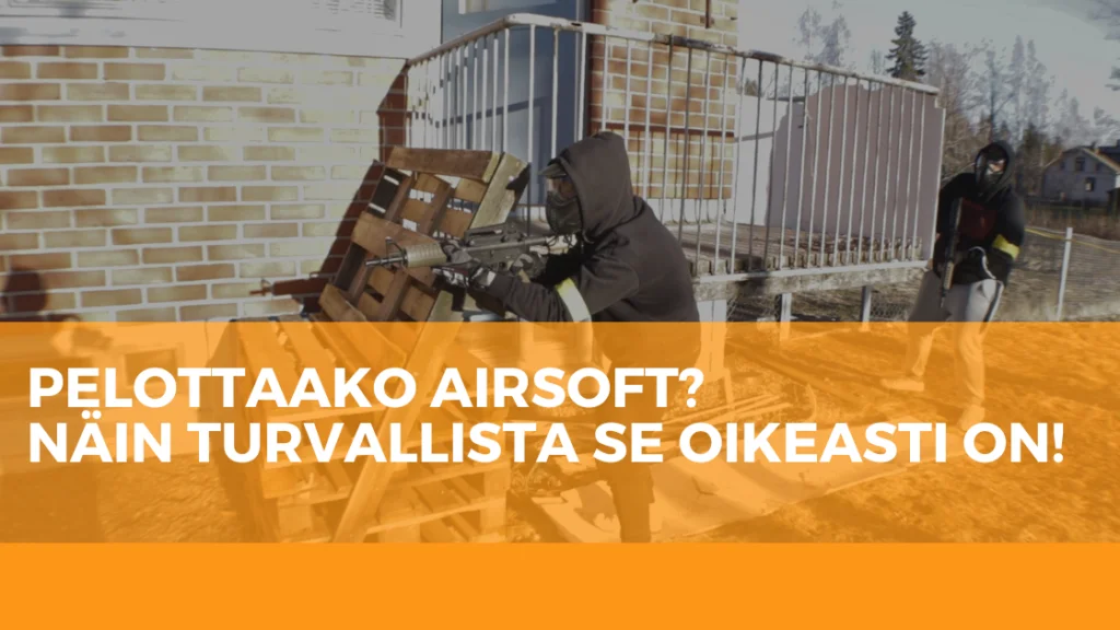 Pelottaako airsoft? Näin turvallista se oikeasti on!
