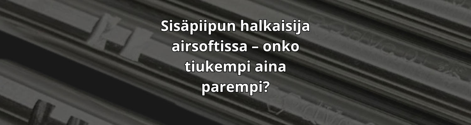 Sisäpiipun halkaisija airsoftissa – onko tiukempi aina parempi?